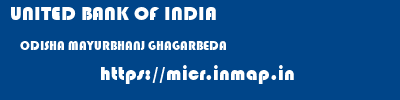UNITED BANK OF INDIA  ODISHA MAYURBHANJ GHAGARBEDA   micr code